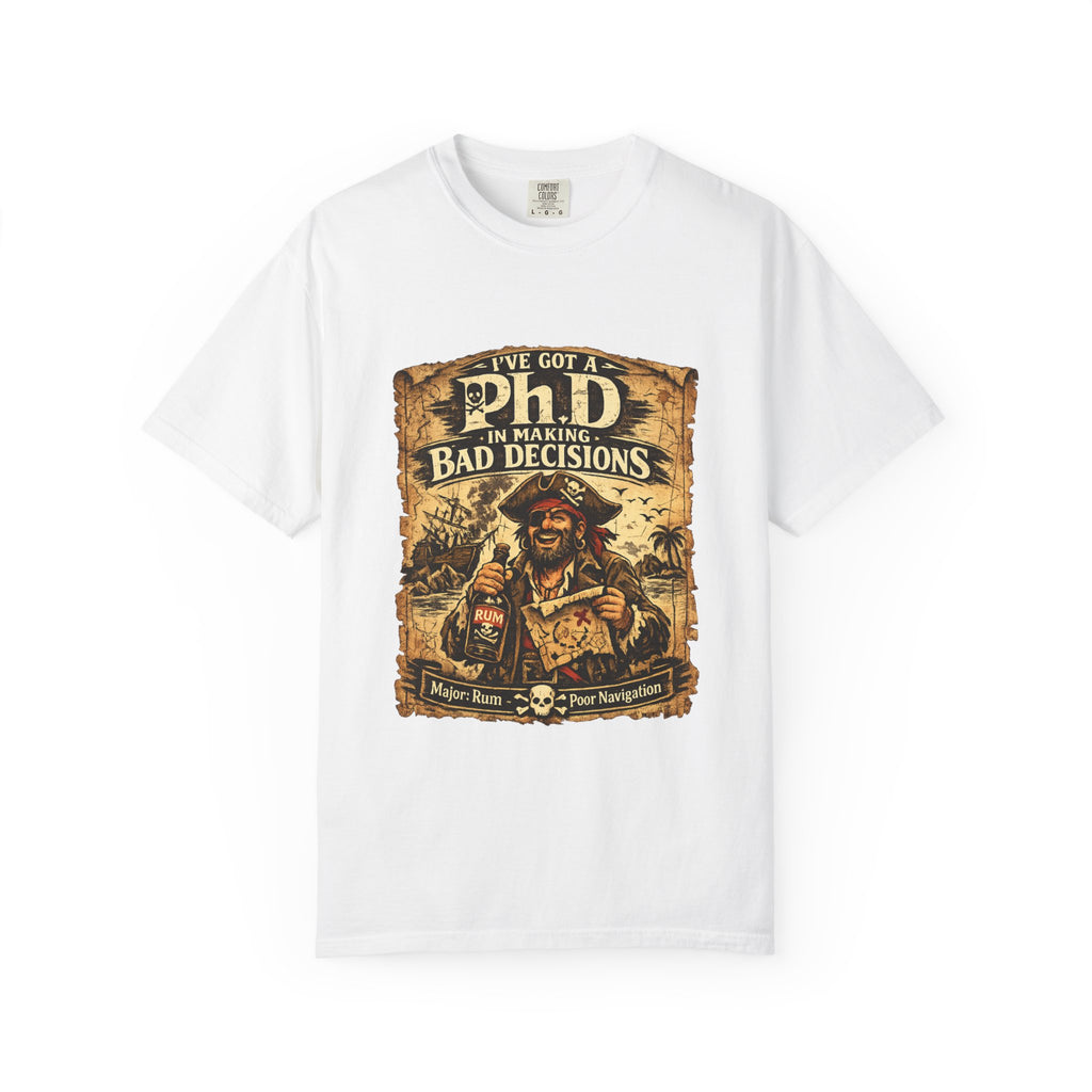 Pirate PhD T-Shirt — "I Have a PhD in Making Bad Decisions" (Triple R Treasures)
