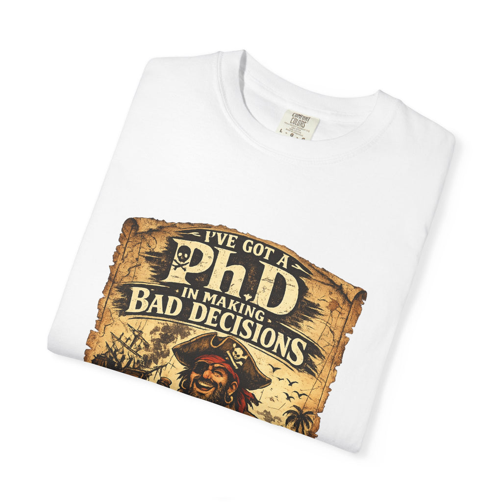 Pirate PhD T-Shirt — "I Have a PhD in Making Bad Decisions" (Triple R Treasures)