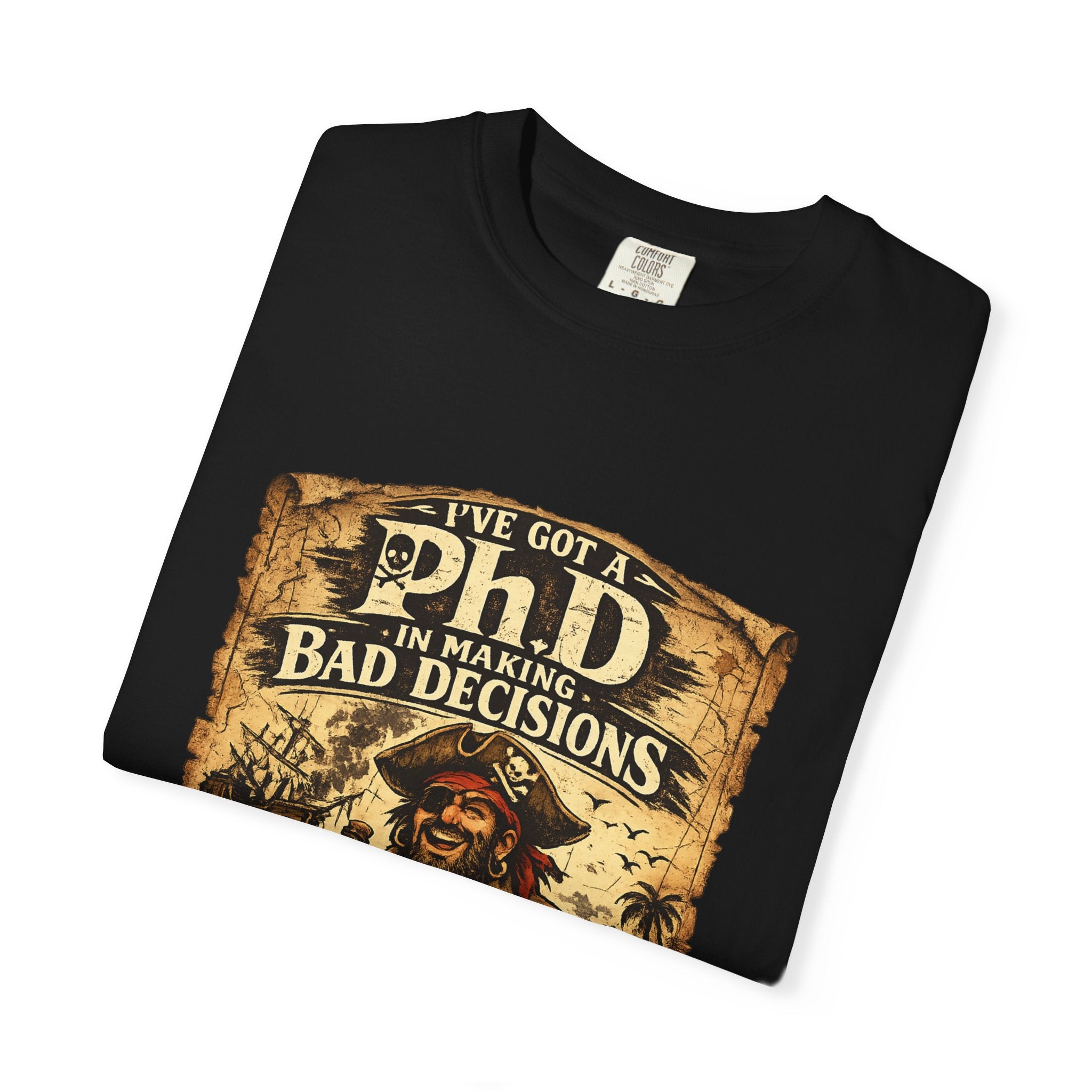 Pirate PhD T-Shirt — "I Have a PhD in Making Bad Decisions" (Triple R Treasures)