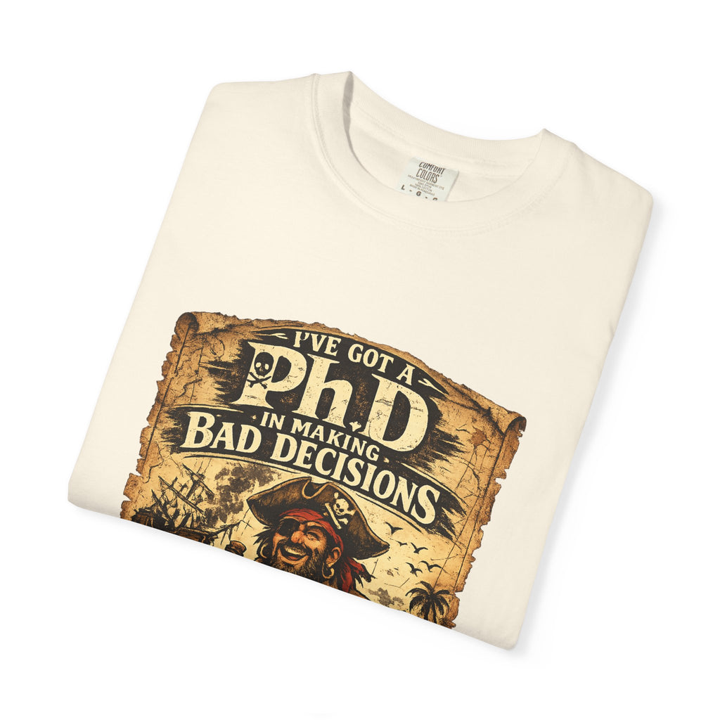 Pirate PhD T-Shirt — "I Have a PhD in Making Bad Decisions" (Triple R Treasures)